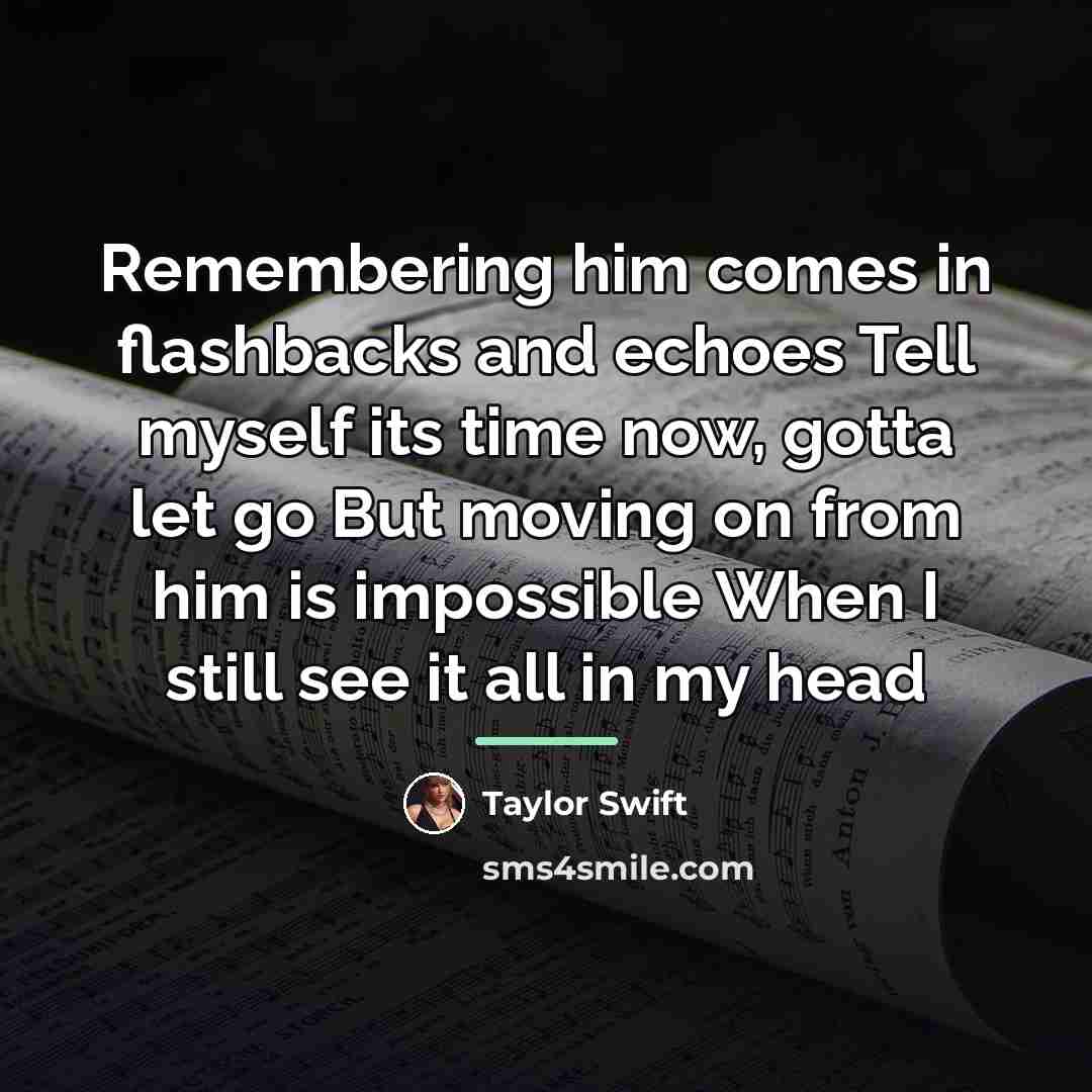 “Remembering him comes in flashbacks and echoes Tell myself its…” quote by Taylor Swift