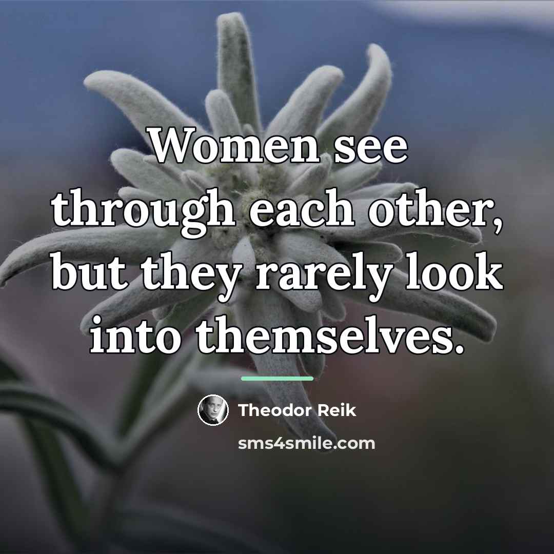 “Women see through each other, but they rarely look into…” quote by Theodor Reik