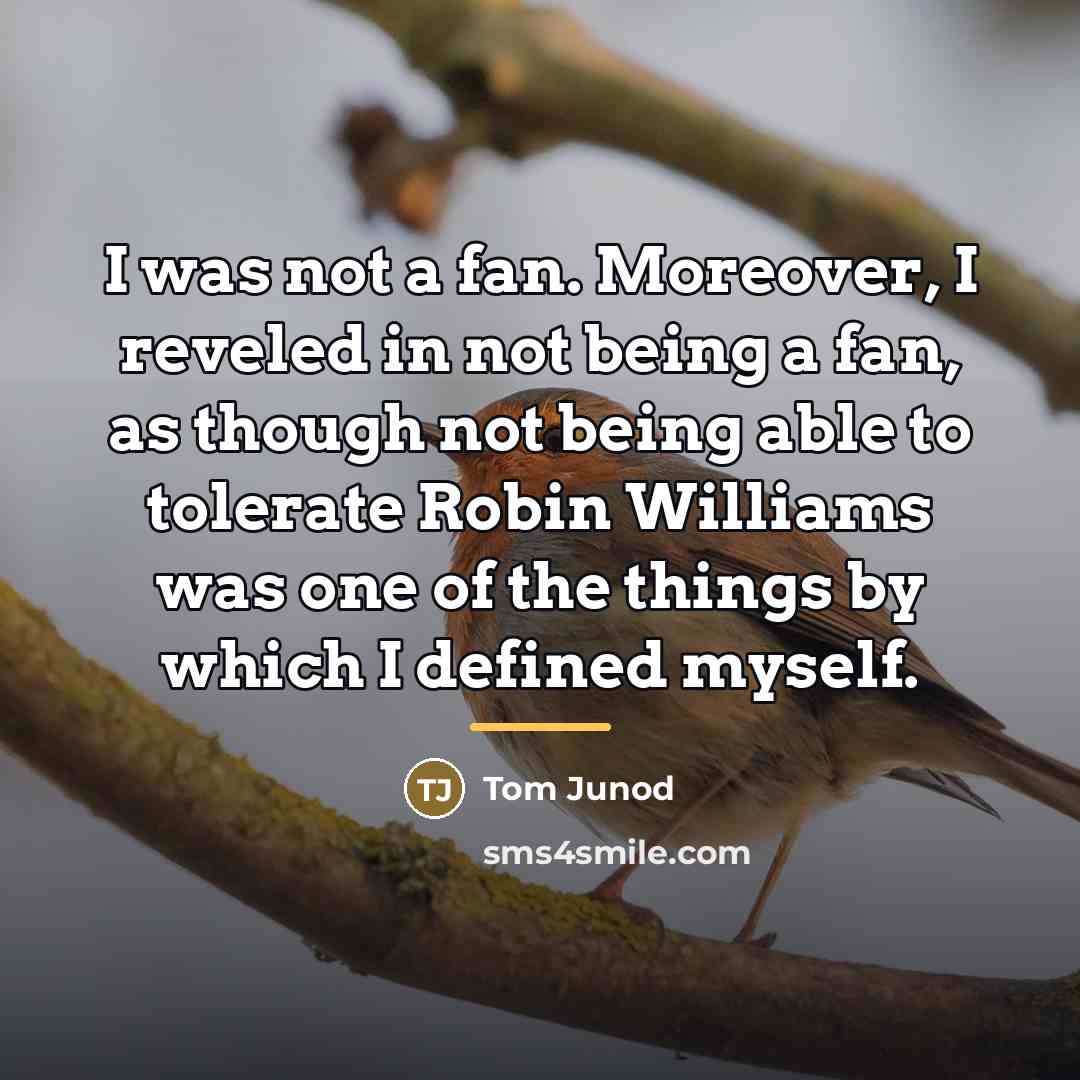 “I was not a fan. Moreover, I reveled in not…” quote by Tom Junod