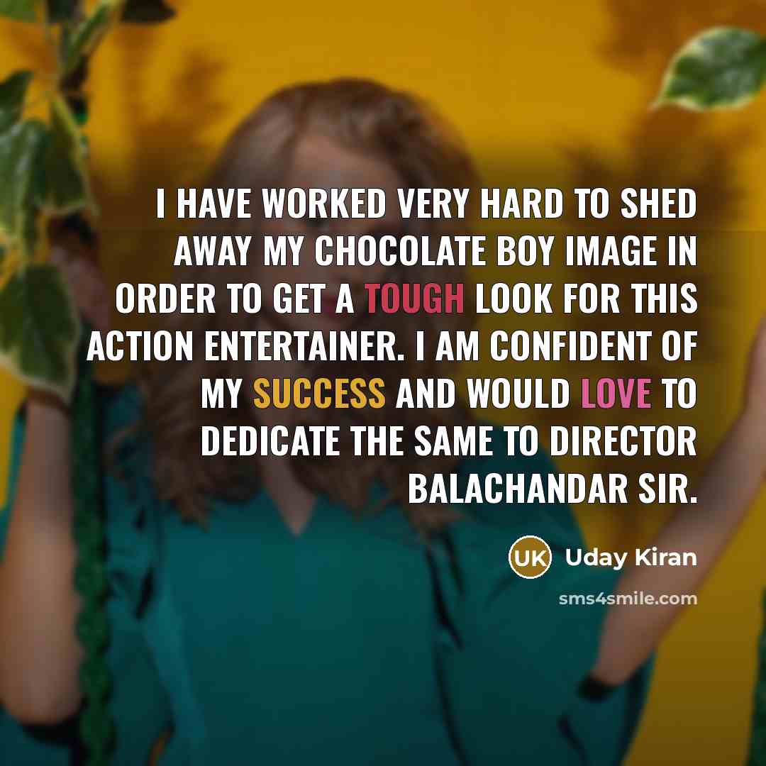 “I have worked very hard to shed away my chocolate…” quote by Uday Kiran