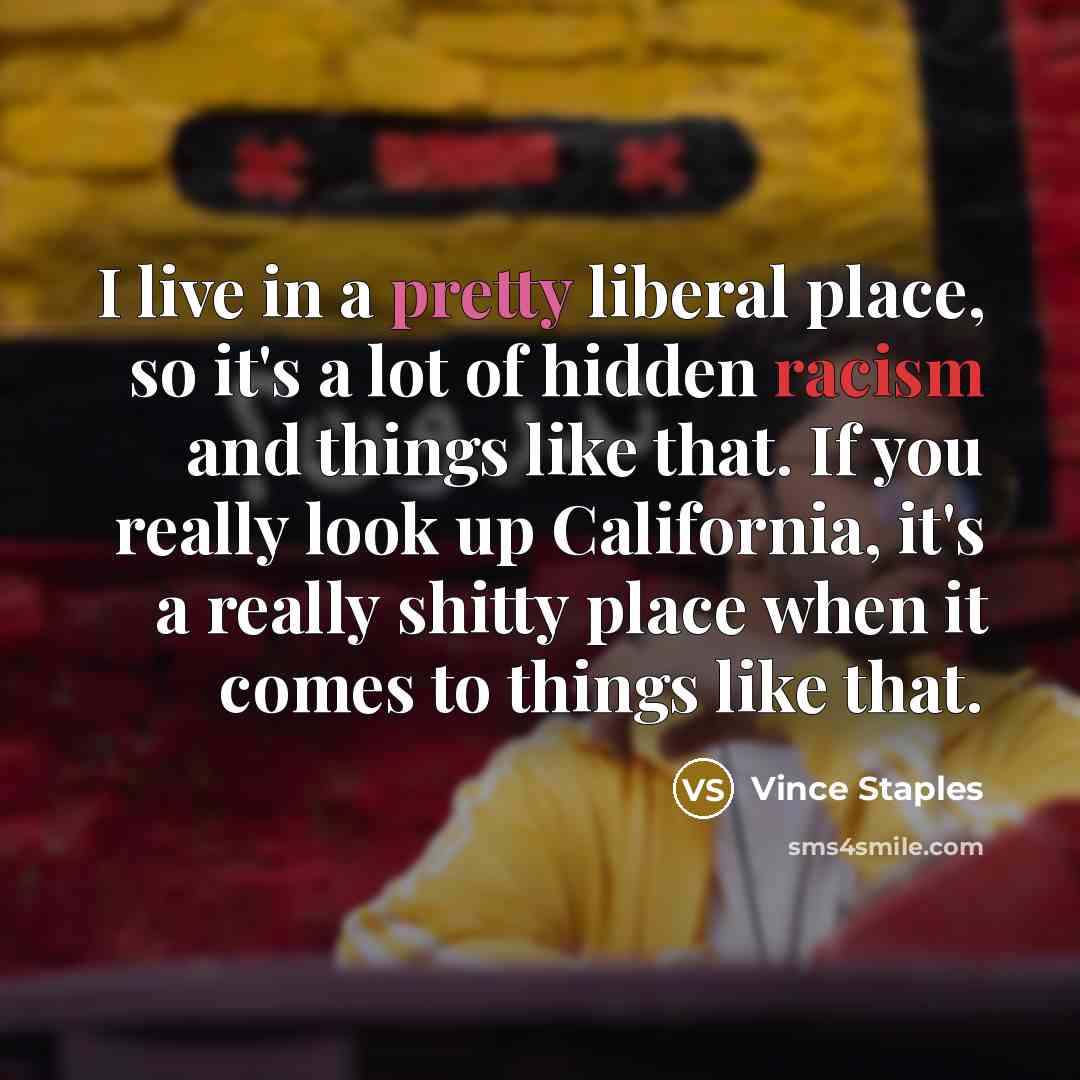 “I live in a pretty liberal place, so it's a…” quote by Vince Staples