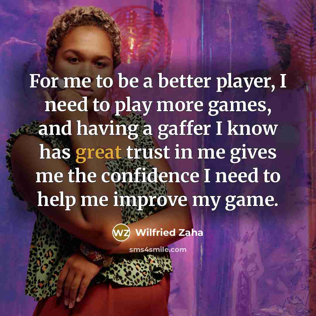“For me to be a better player, I need to…” quote by Wilfried Zaha