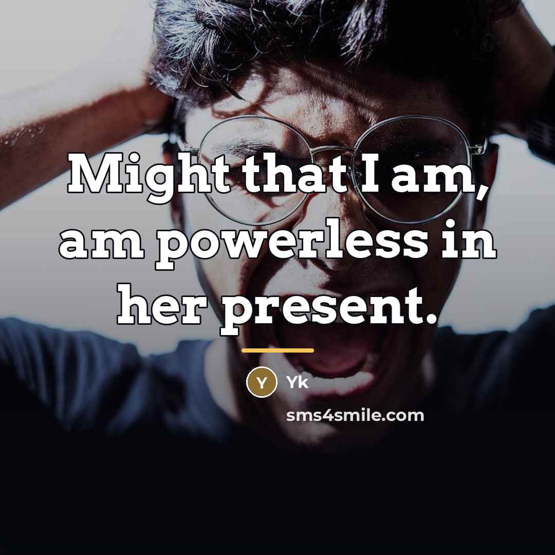 “Might that I am, am powerless in her present.…” quote by Yk
