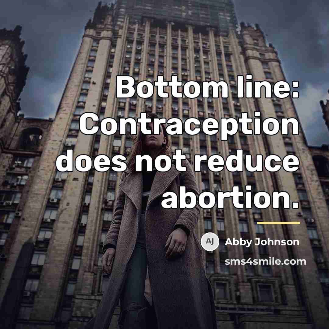 “Bottom line: Contraception does not reduce abortion.…” quote by Abby Johnson