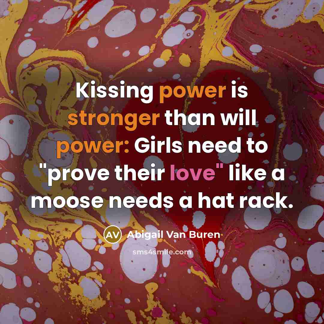 “Kissing power is stronger than will power: Girls need to…” quote by Abigail Van Buren