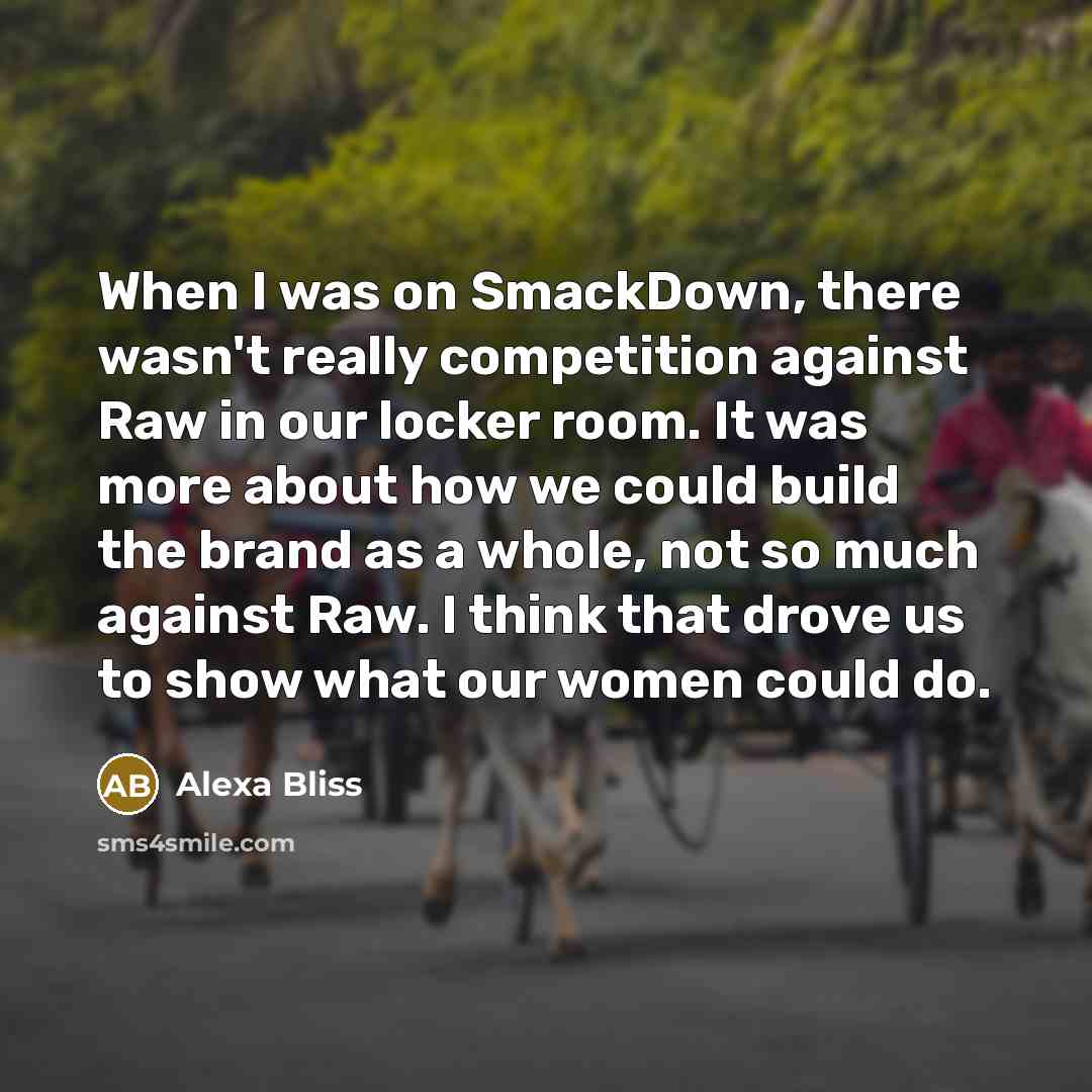 “When I was on SmackDown, there wasn't really competition against…” quote by Alexa Bliss