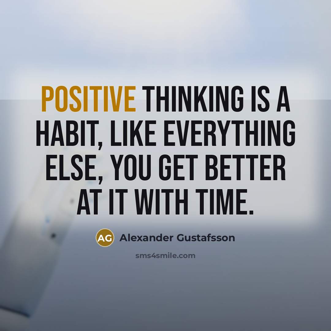 “Positive thinking is a habit, like everything else, you get…” quote by Alexander Gustafsson
