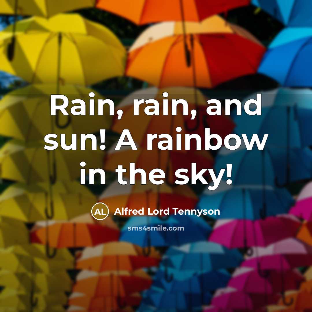 “Rain, rain, and sun! A rainbow in the sky!…” quote by Alfred Lord Tennyson