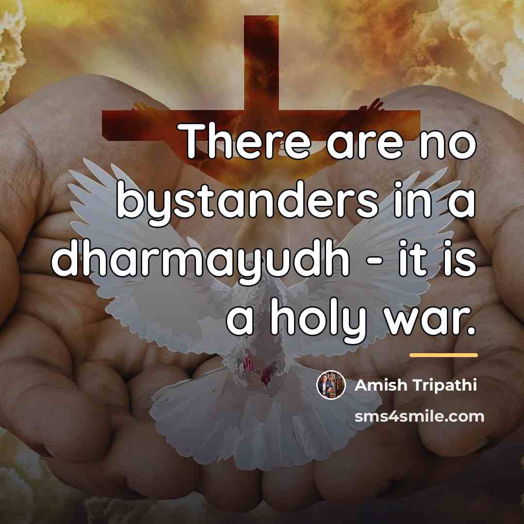 “There are no bystanders in a dharmayudh - it is…” quote by Amish Tripathi