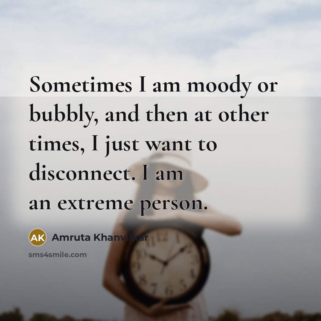 “Sometimes I am moody or bubbly, and then at other…” quote by Amruta Khanvilkar