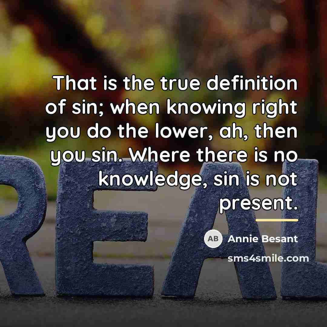 “That is the true definition of sin; when knowing right…” quote by Annie Besant