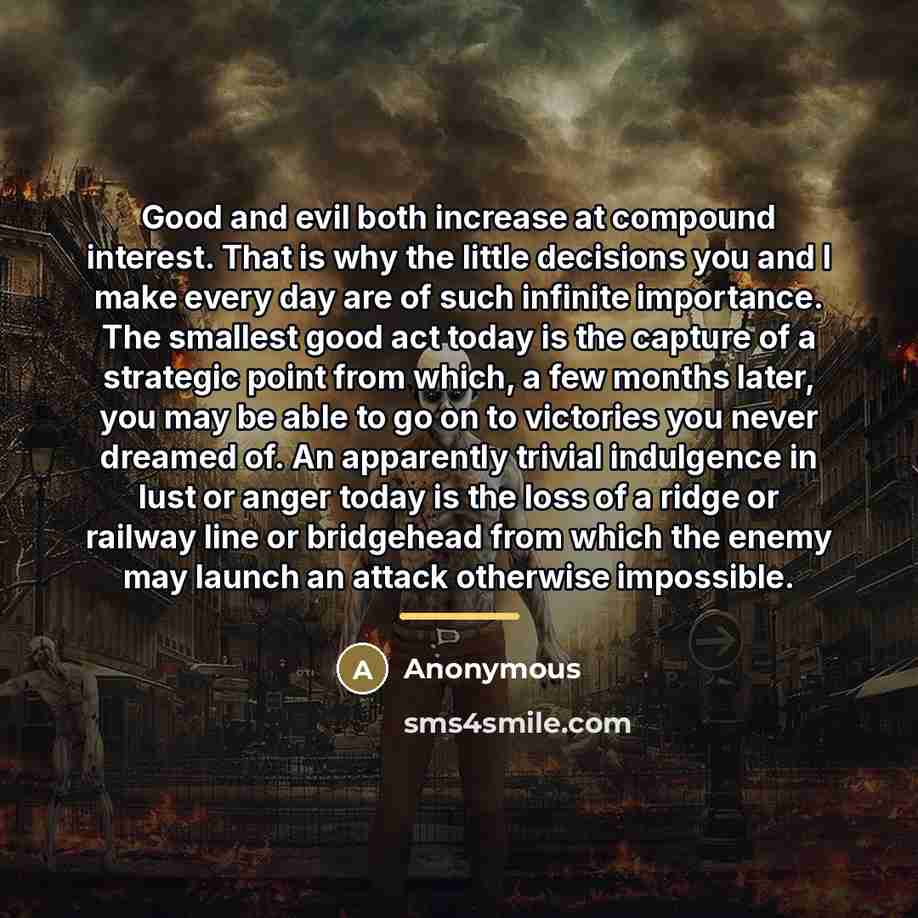 “Good and evil both increase at compound interest. That is…” quote by Anonymous