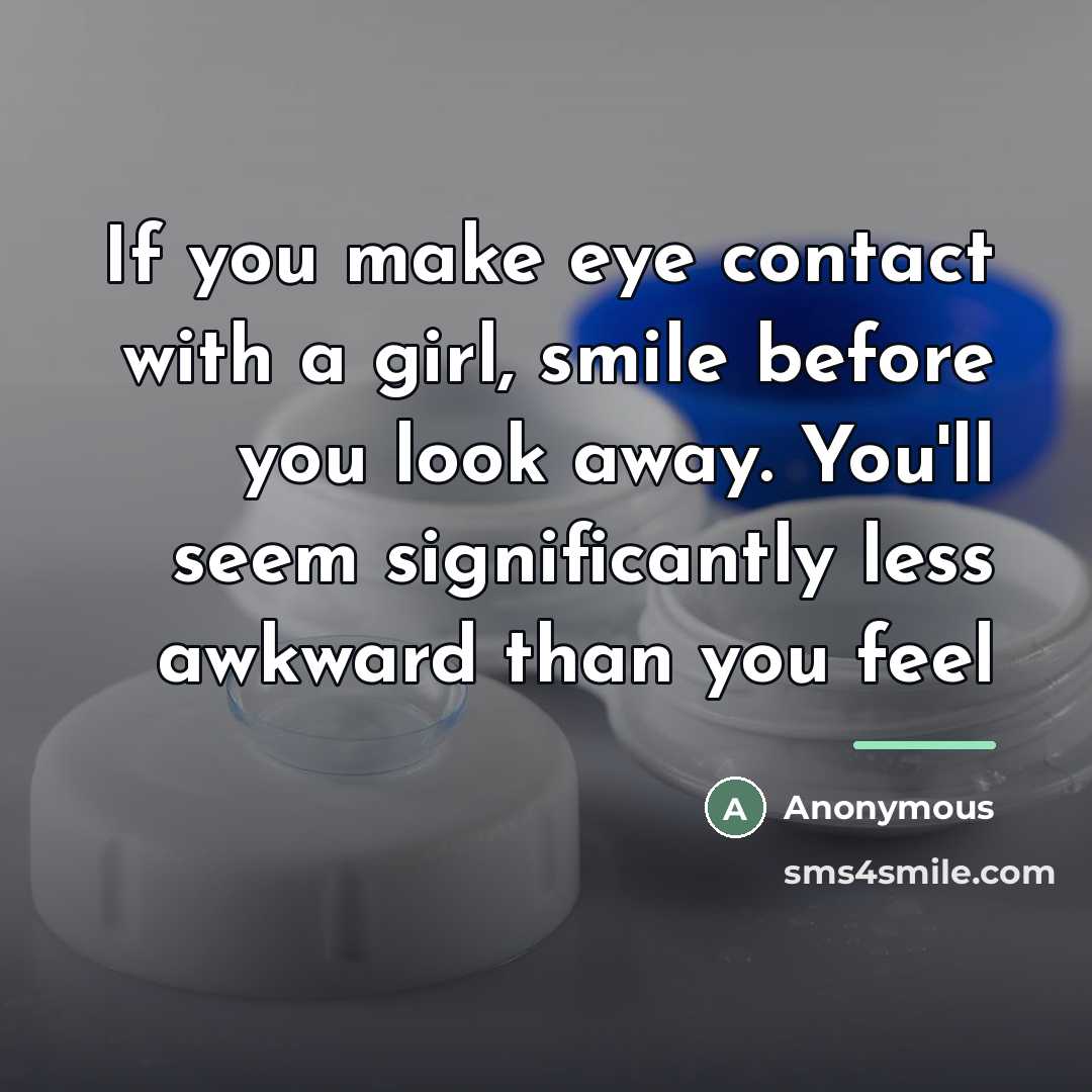 “If you make eye contact with a girl, smile before…” quote by Anonymous