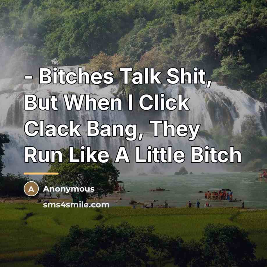 “- Bitches Talk Shit, But When I Click Clack Bang,…” quote by Unkown Artist