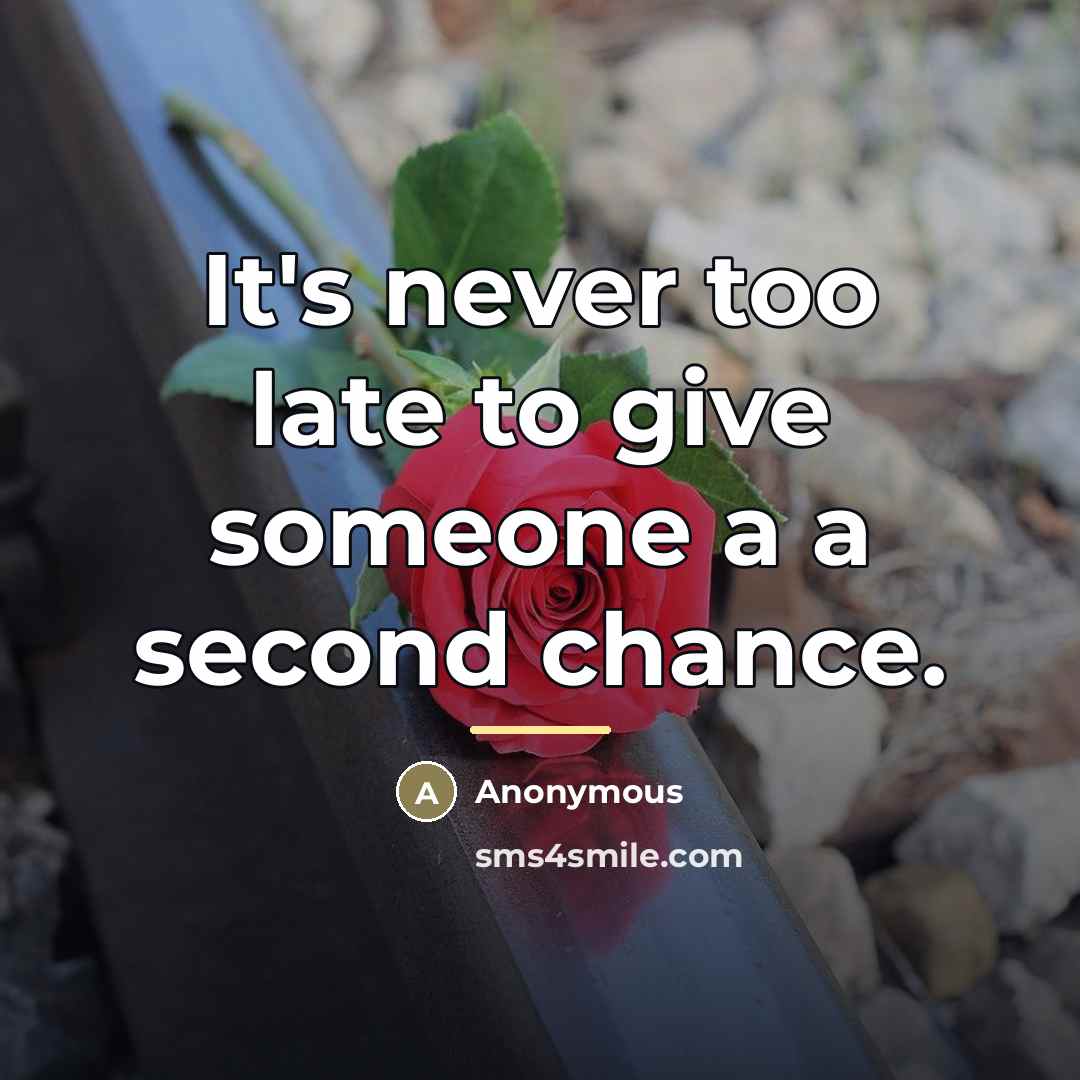 “It's never too late to give someone a a second…” quote by Anonymous