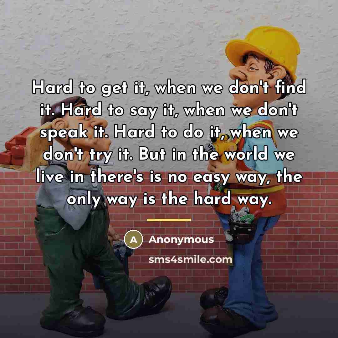 “Hard to get it, when we don't find it. Hard…” quote by Anonymous