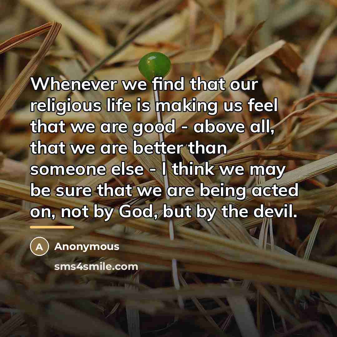 “Whenever we find that our religious life is making us…” quote by Anonymous
