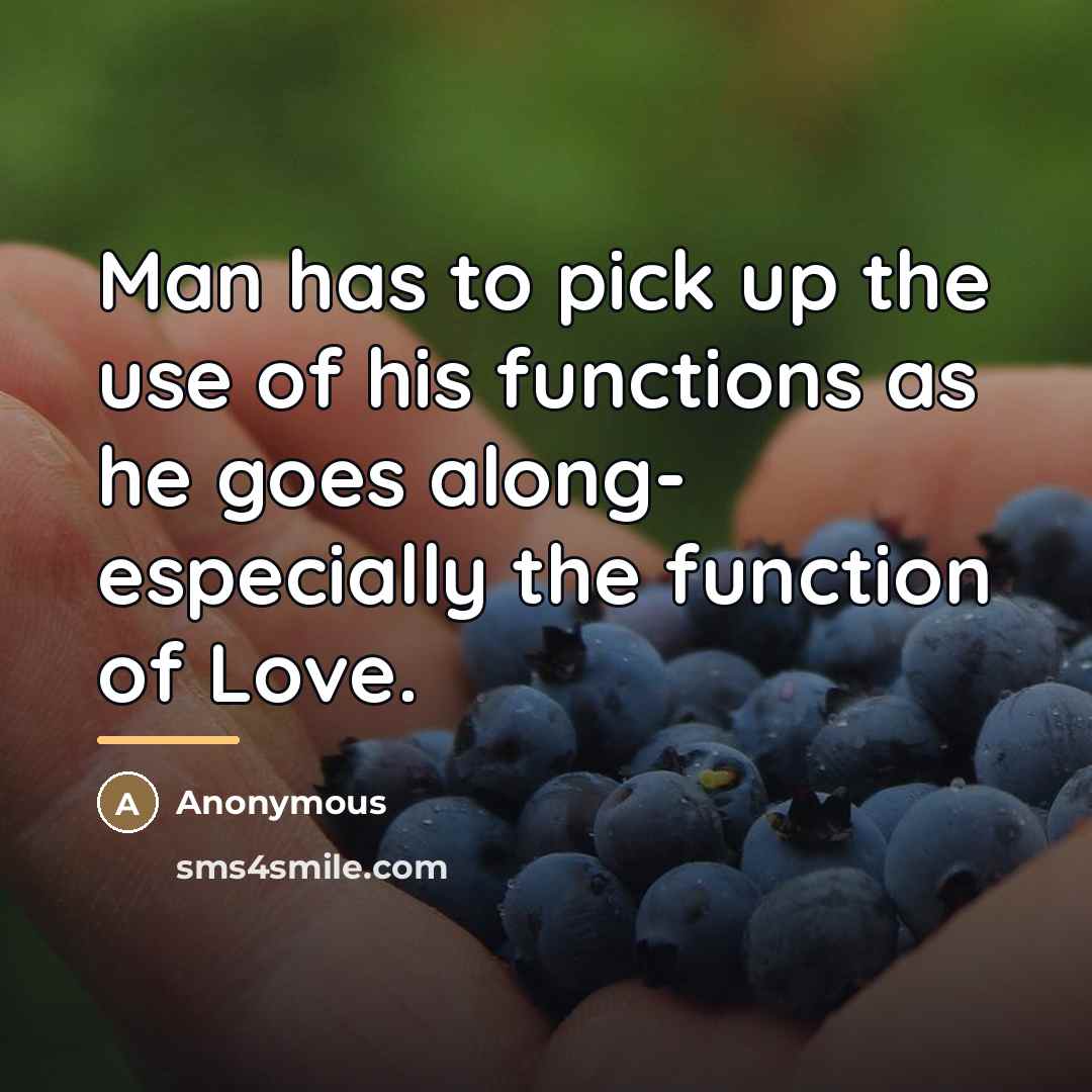 “Man has to pick up the use of his functions…” quote by Anonymous