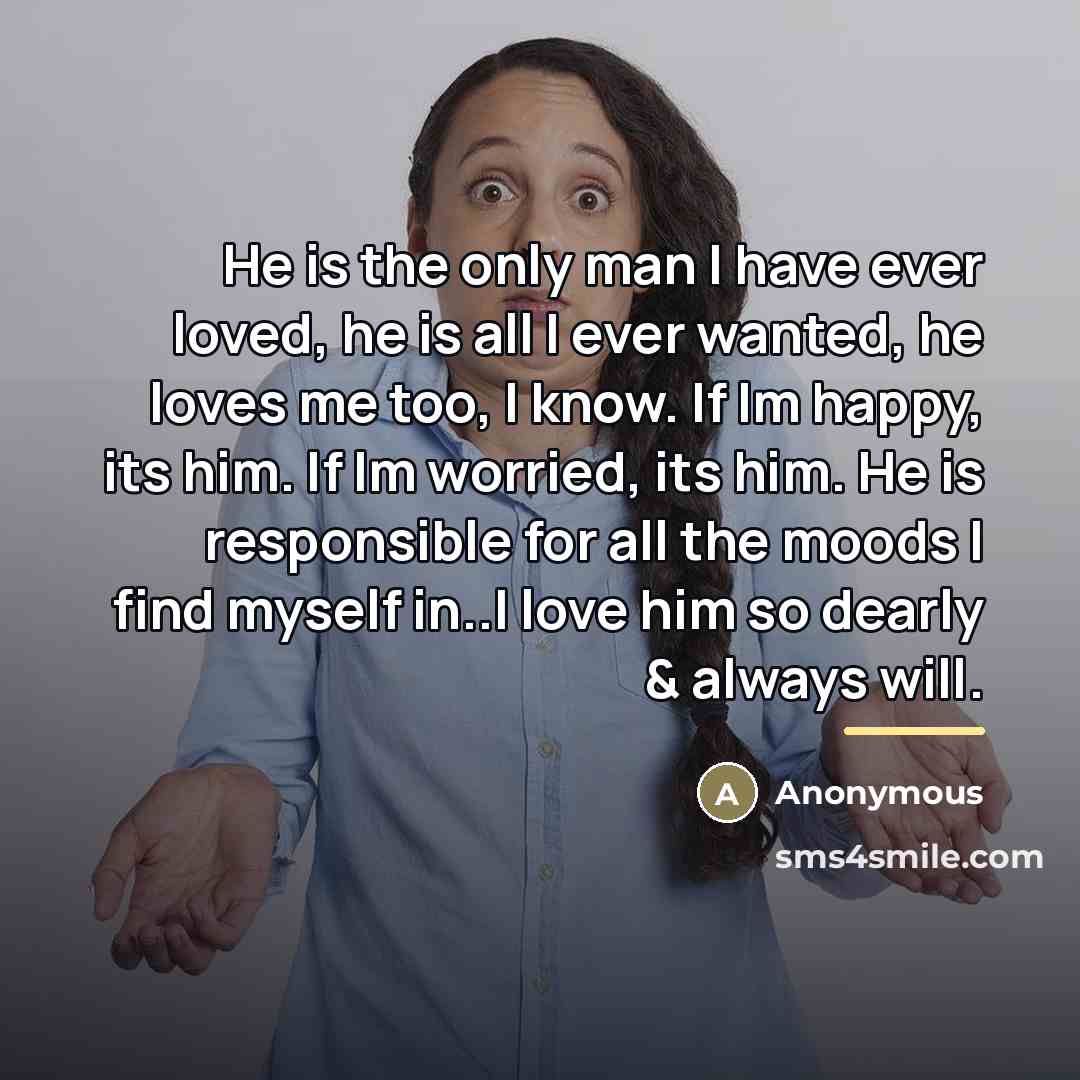 “He is the only man I have ever loved, he…” quote by Anonymous