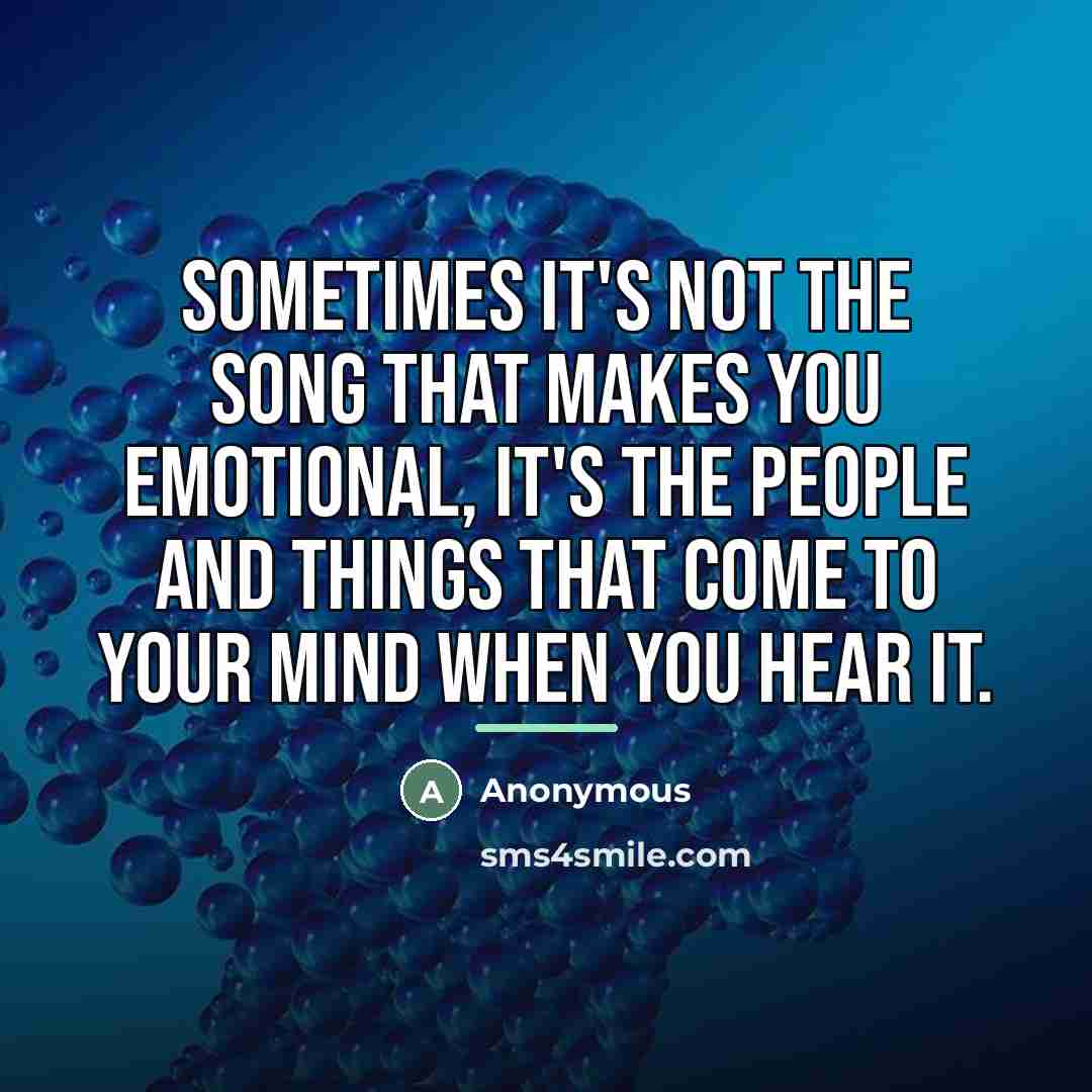“Sometimes it's not the song that makes you emotional, it's…” quote by Anonymous