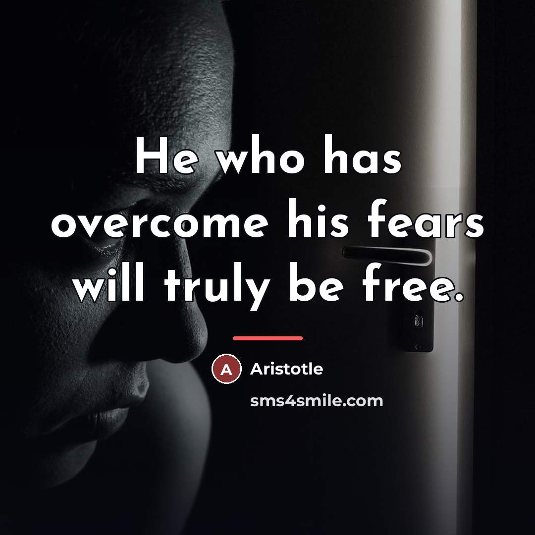 “He who has overcome his fears will truly be free.…” quote by Aristotle