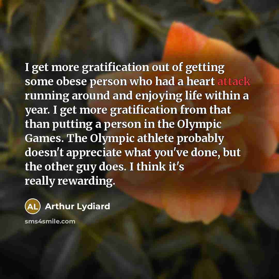 “I get more gratification out of getting some obese person…” quote by Arthur Lydiard