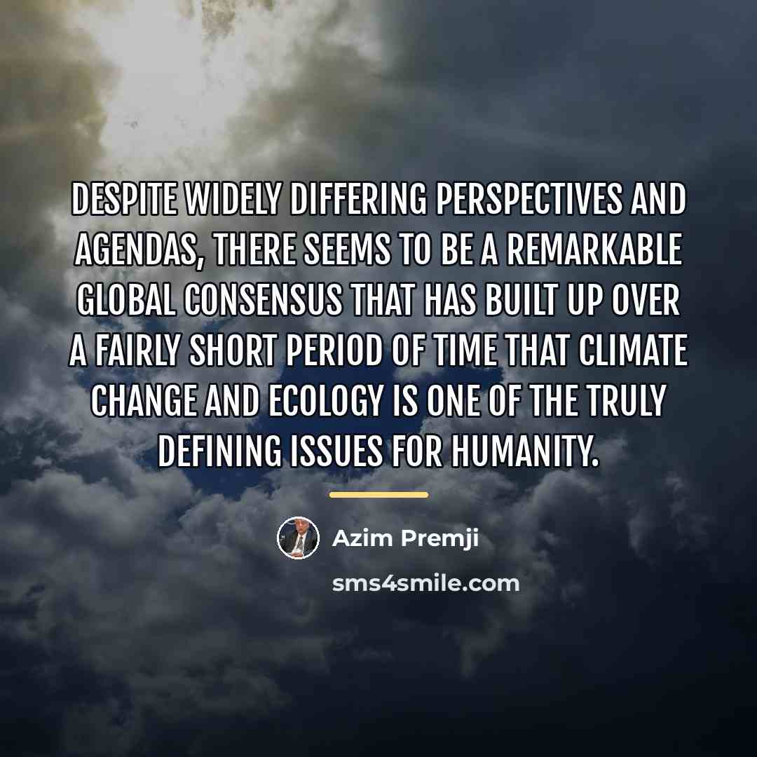 “Despite widely differing perspectives and agendas, there seems to be…” quote by Azim Premji