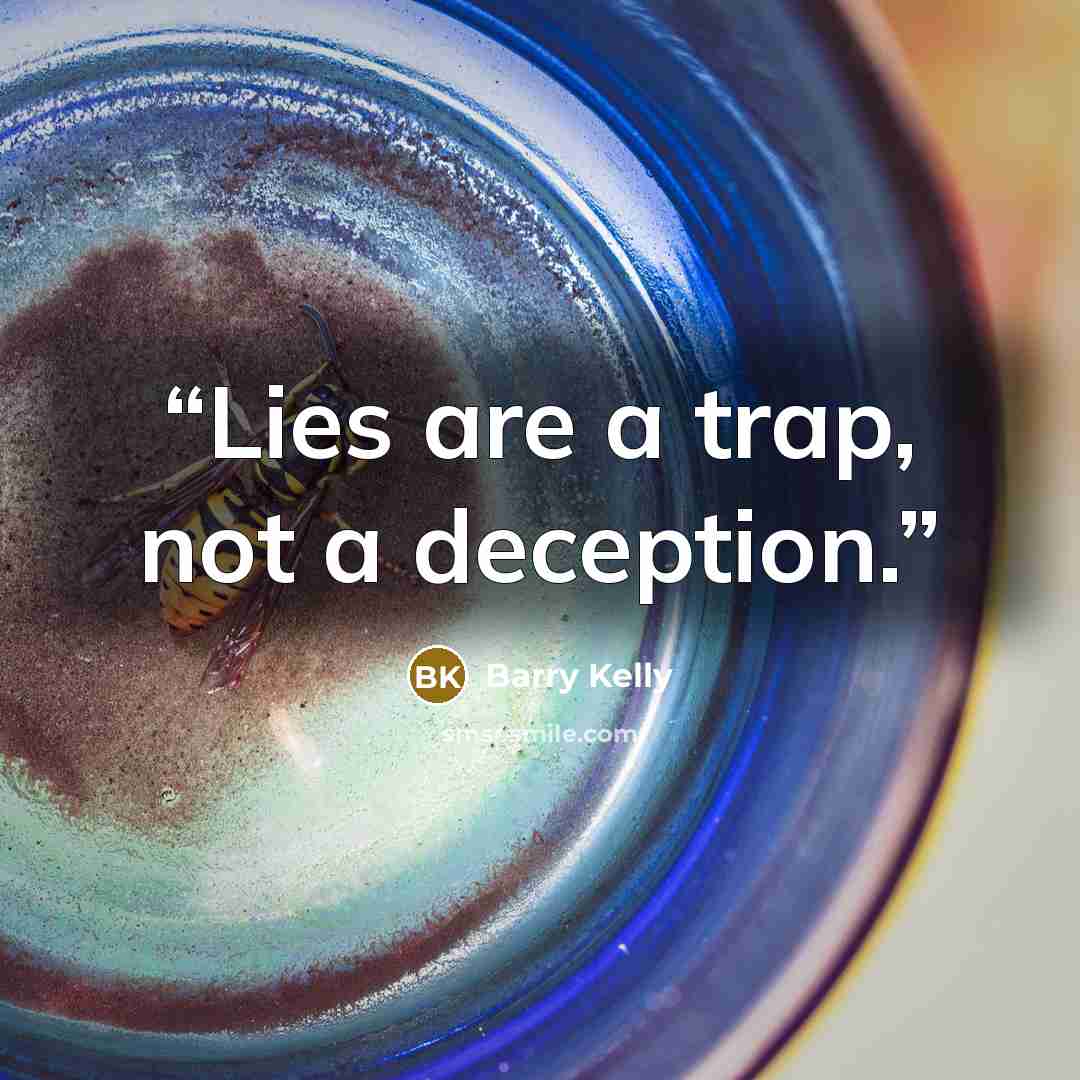 “Lies are a trap, not a deception.” quote by Barry Kelly