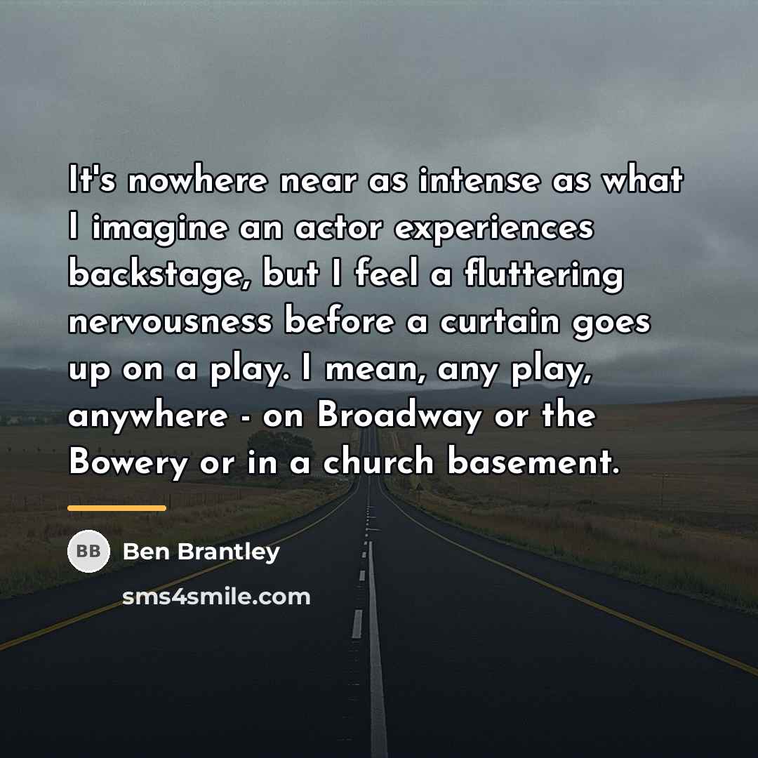 “It's nowhere near as intense as what I imagine an…” quote by Ben Brantley