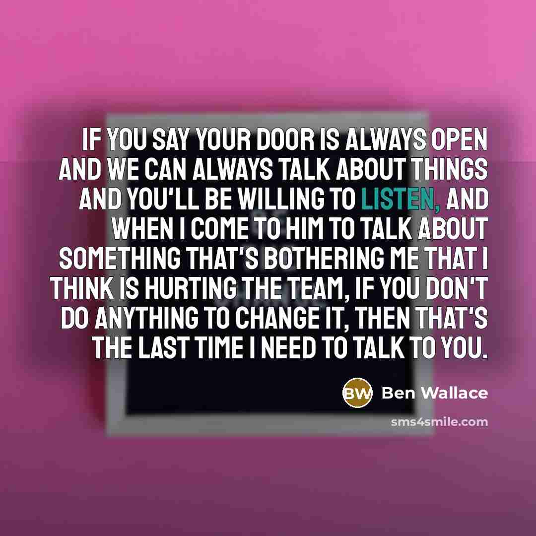 “If you say your door is always open and we…” quote by Ben Wallace