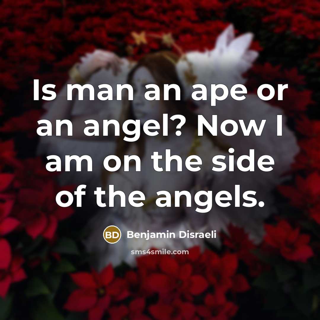 “Is man an ape or an angel? Now I am…” quote by Benjamin Disraeli