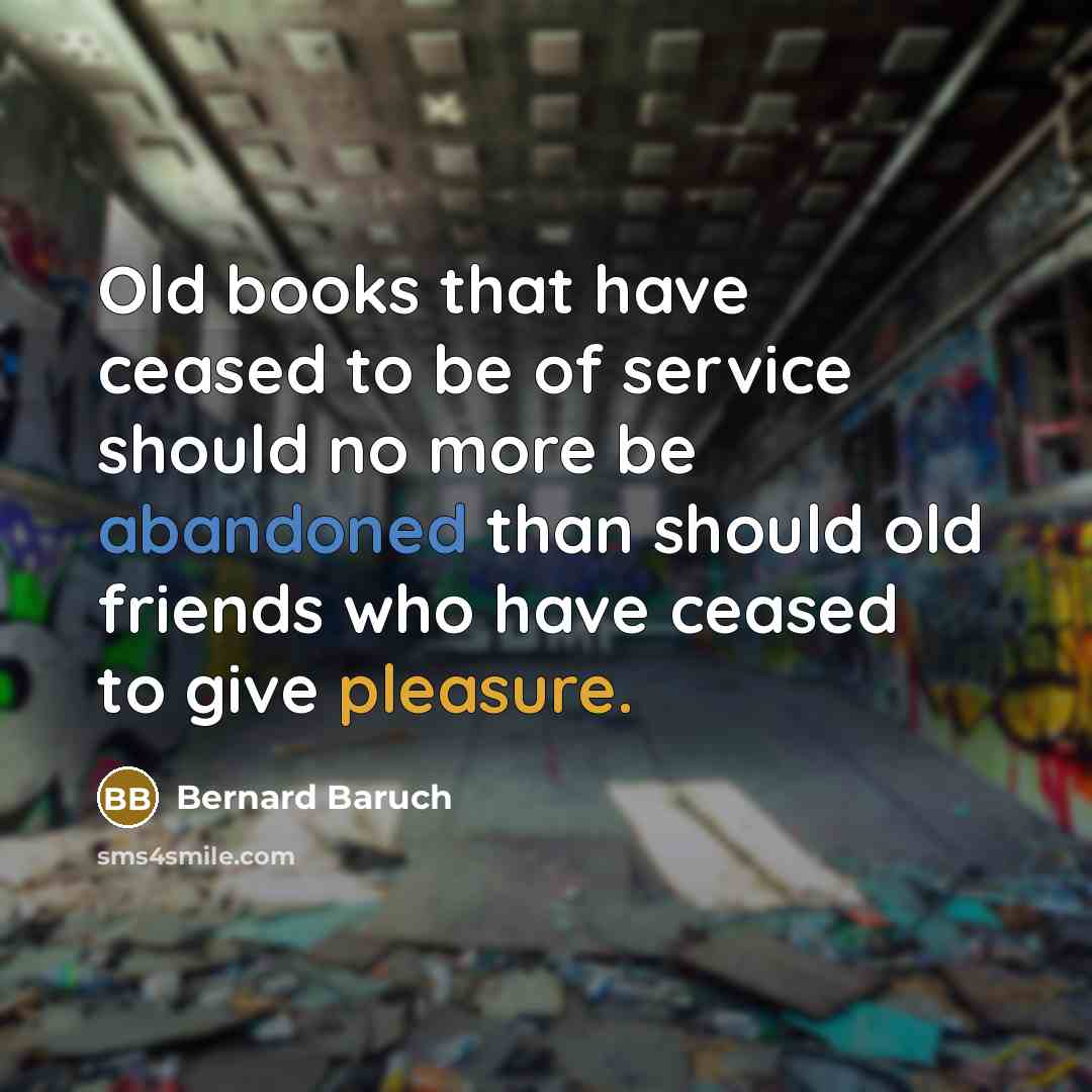 “Old books that have ceased to be of service should…” quote by Bernard Baruch
