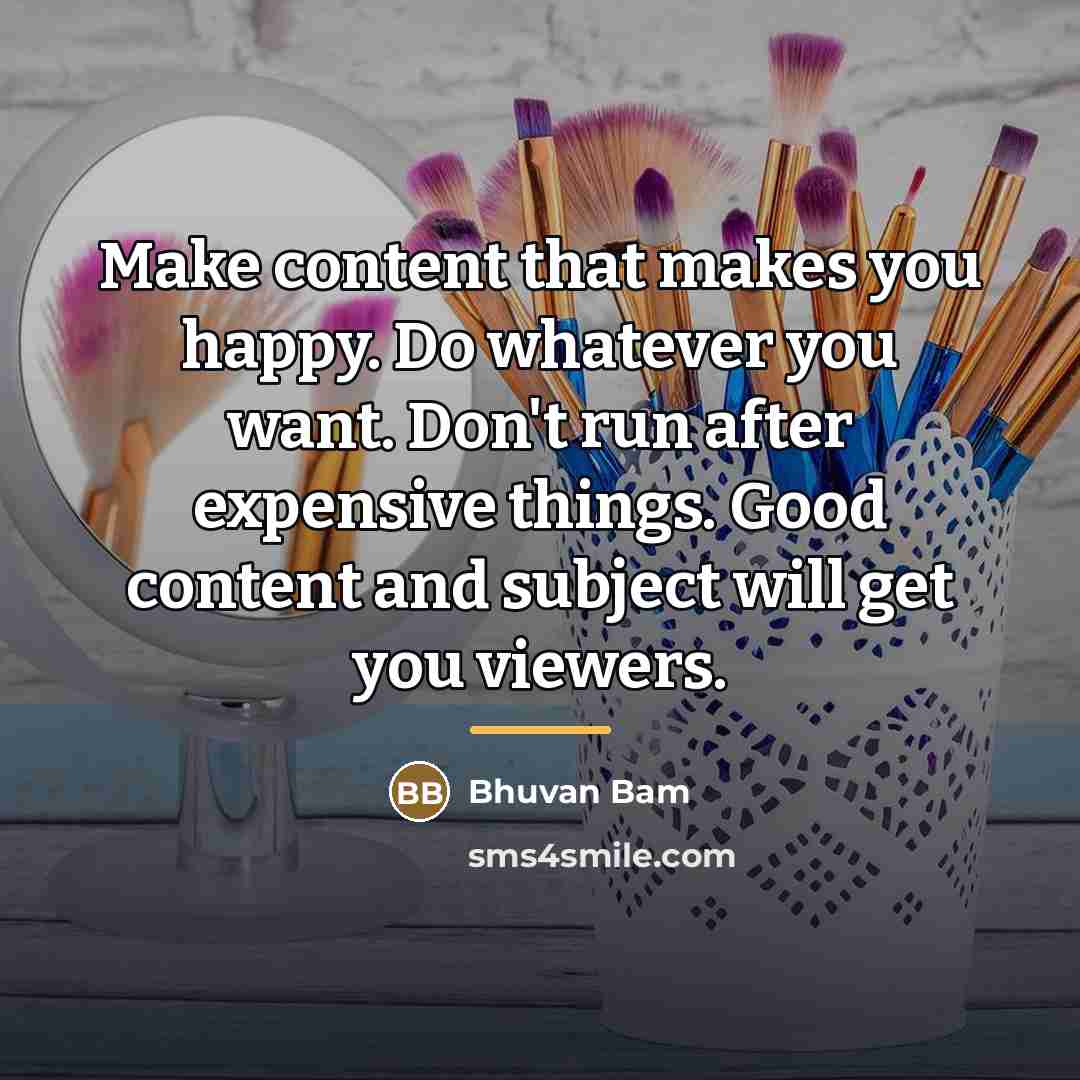 “Make content that makes you happy. Do whatever you want.…” quote by Bhuvan Bam