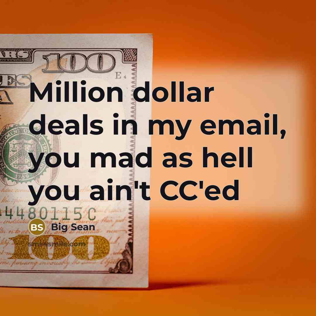“Million dollar deals in my email, you mad as hell…” quote by Big Sean