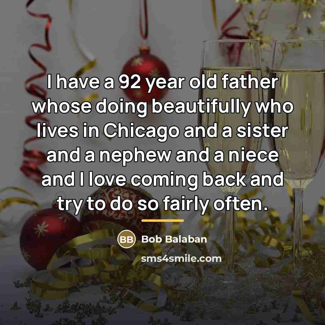 “I have a 92 year old father whose doing beautifully…” quote by Bob Balaban