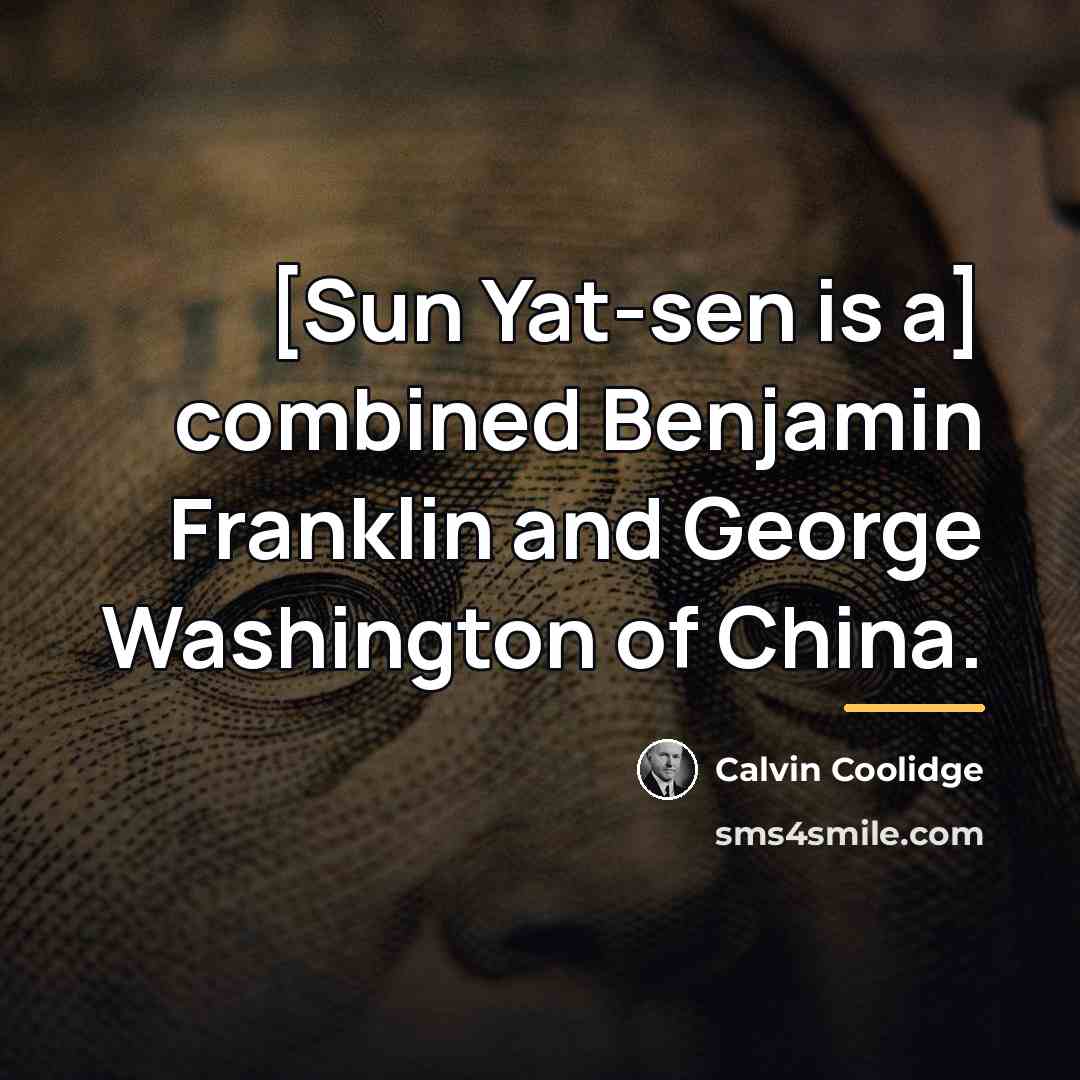“[Sun Yat-sen is a] combined Benjamin Franklin and George Washington…” quote by Calvin Coolidge