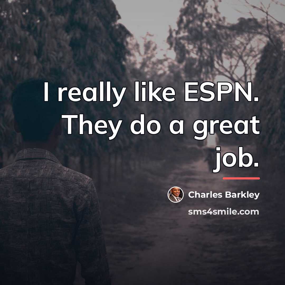 “I really like ESPN. They do a great job.…” quote by Charles Barkley