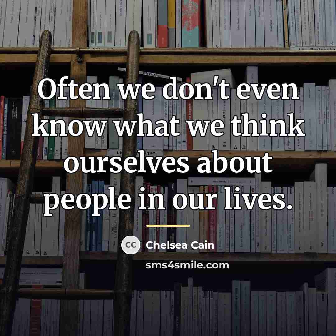“Often we don't even know what we think ourselves about…” quote by Chelsea Cain