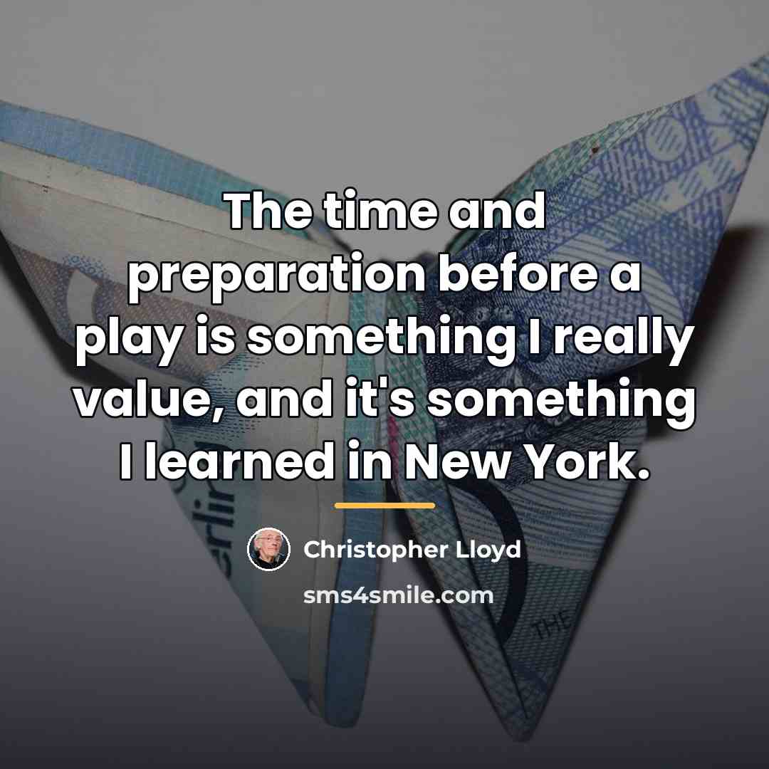 “The time and preparation before a play is something I…” quote by Christopher Lloyd