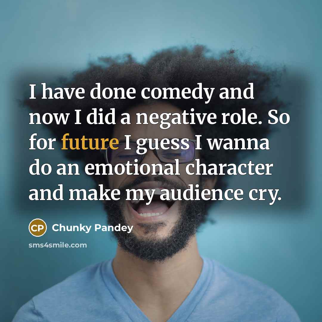 “I have done comedy and now I did a negative…” quote by Chunky Pandey