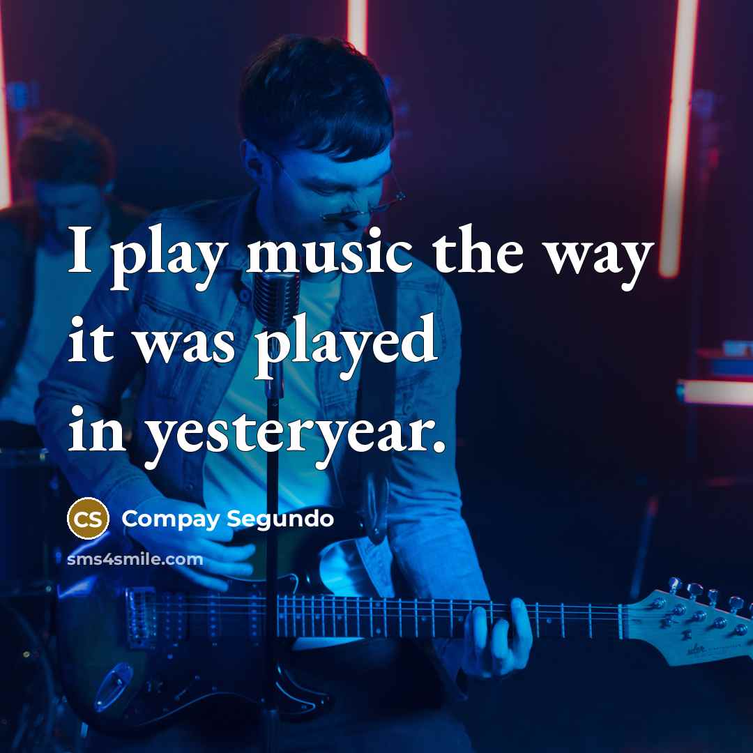 “I play music the way it was played in yesteryear.…” quote by Compay Segundo
