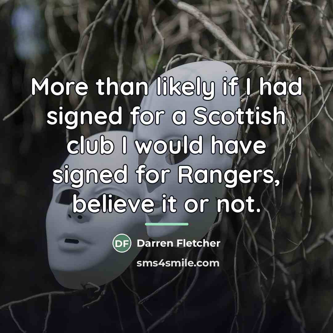 “More than likely if I had signed for a Scottish…” quote by Darren Fletcher