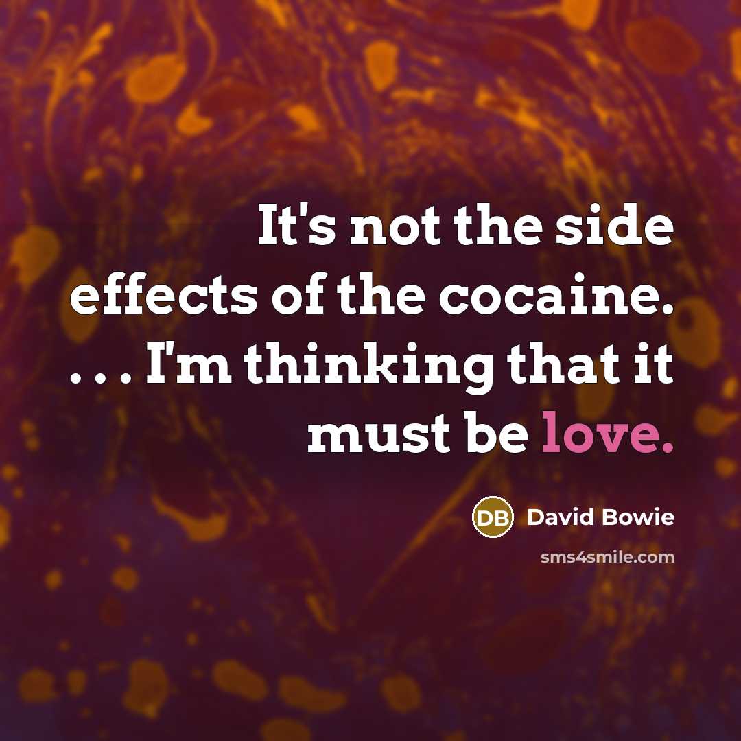 “It's not the side effects of the cocaine. . .…” quote by David Bowie