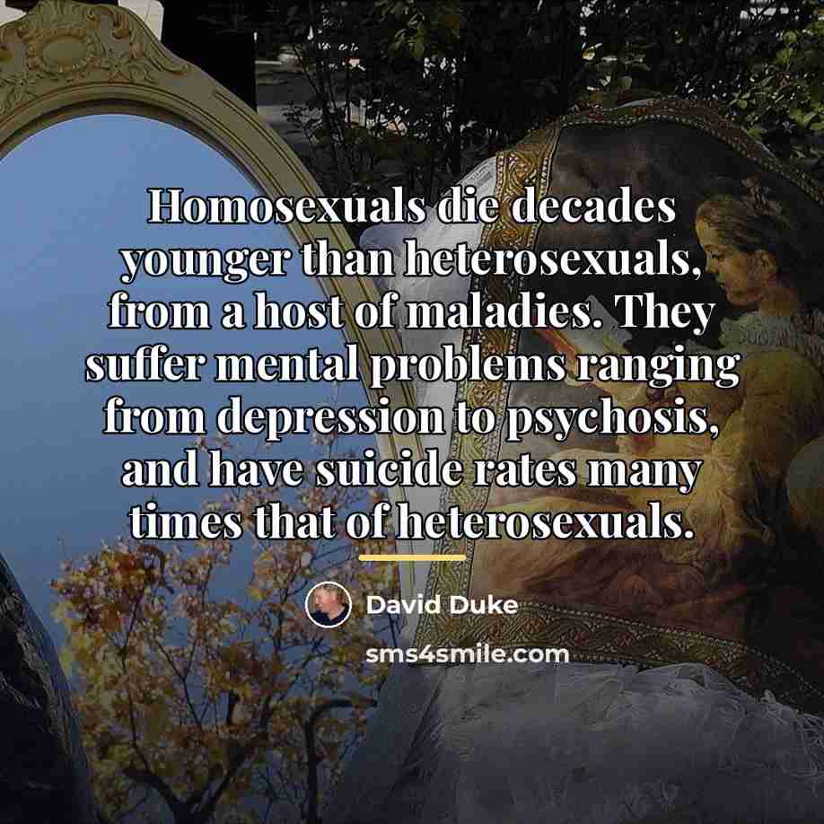 “Homosexuals die decades younger than heterosexuals, from a host of…” quote by David Duke