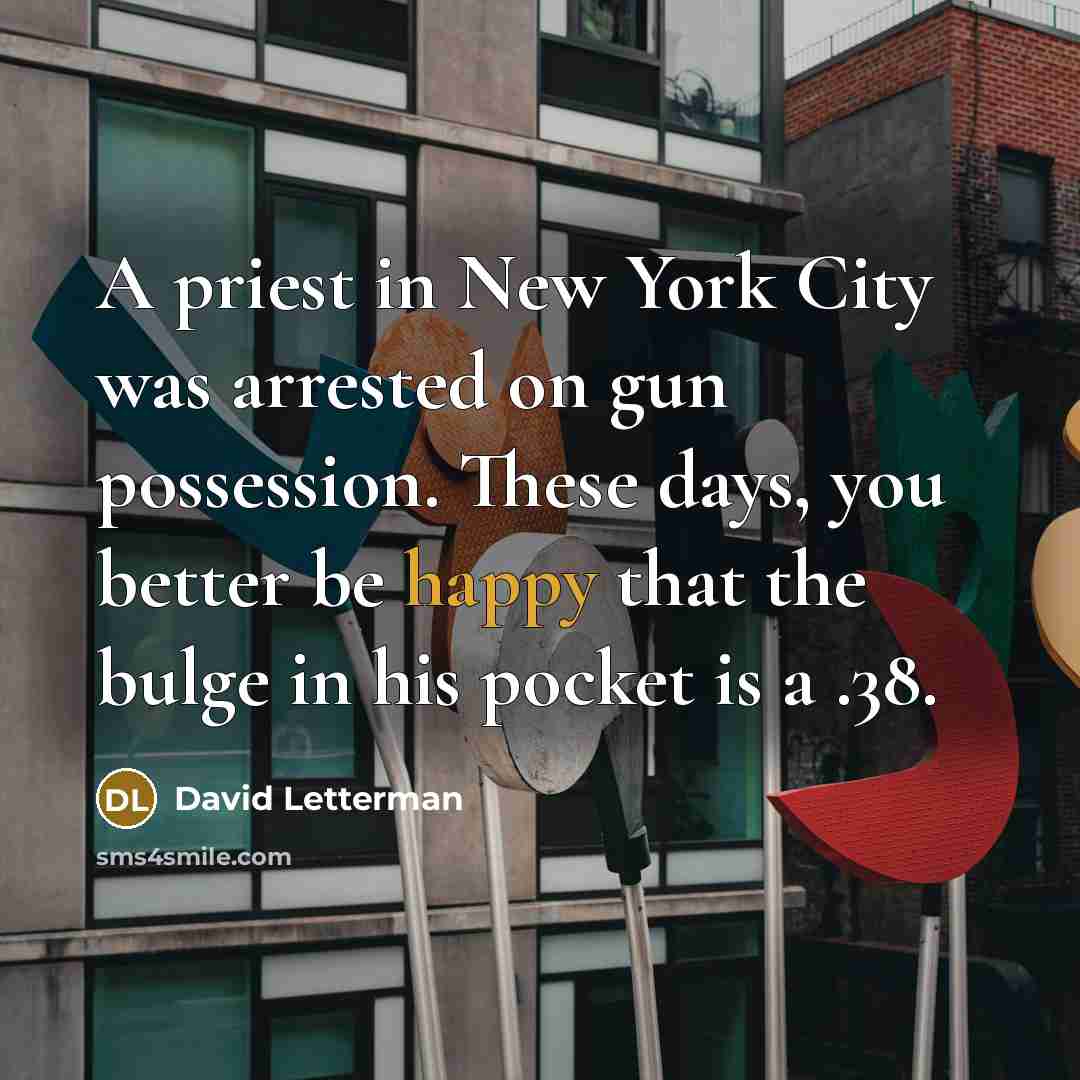 “A priest in New York City was arrested on gun…” quote by David Letterman