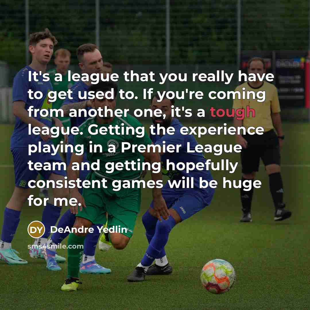 “It's a league that you really have to get used…” quote by DeAndre Yedlin