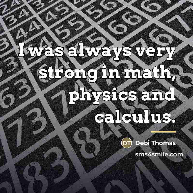 “I was always very strong in math, physics and calculus.…” quote by Debi Thomas