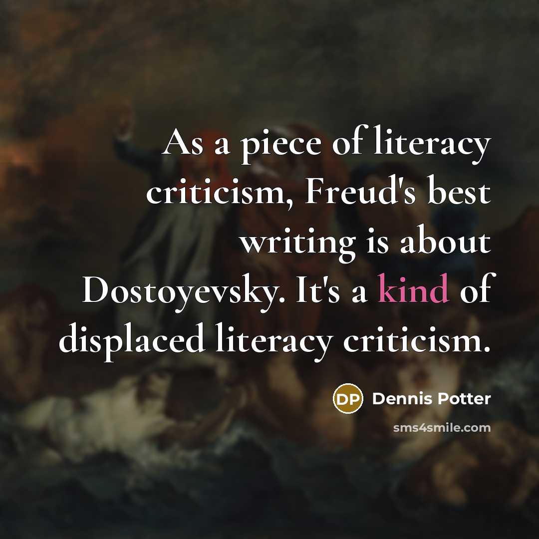 “As a piece of literacy criticism, Freud's best writing is…” quote by Dennis Potter