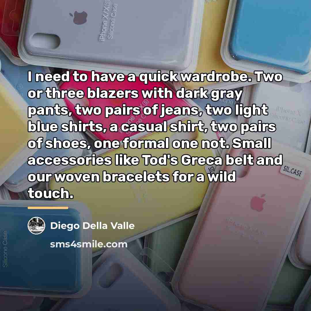 “I need to have a quick wardrobe. Two or three…” quote by Diego Della Valle