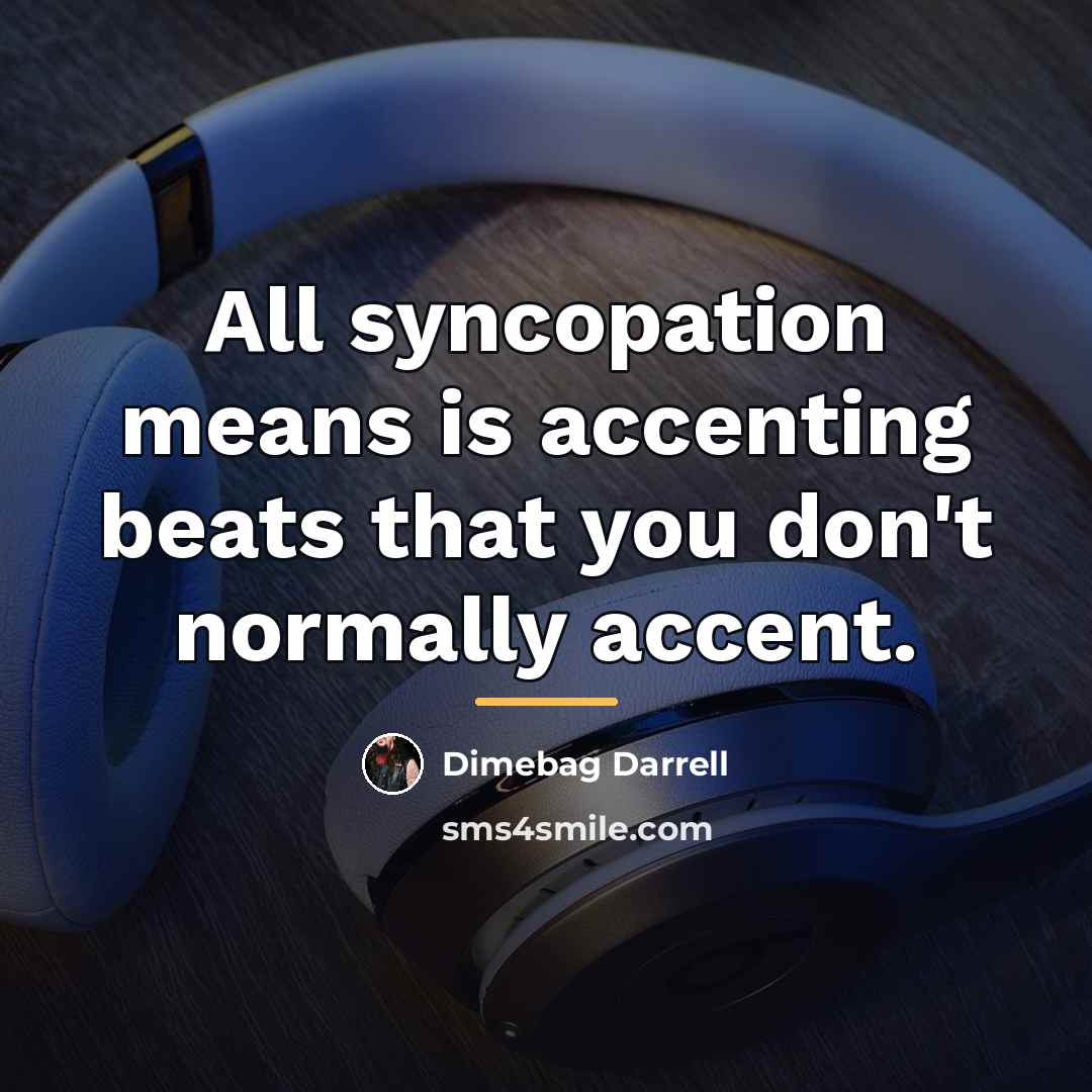 “All syncopation means is accenting beats that you don't normally…” quote by Dimebag Darrell